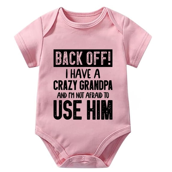 Back Off I Have A Crazy Grandpa Newborn Baby Girl Clothing Short Sleeve Boys Neutral Outfit White Boy Onsies3-6 Months