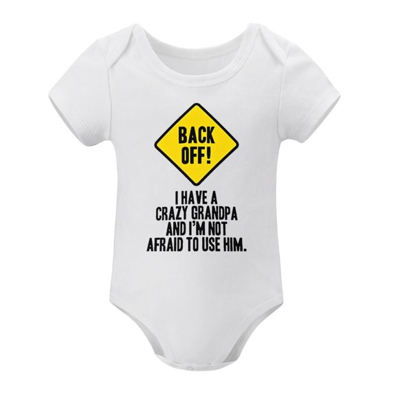 Back Off !I Have A Crazy Grandpa,and I'm Not Afraid to Use Him White-style 9months