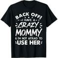 thumbnail image 1 of Back Off I Have A Crazy Mom & I'm Not Afraid To Use Her T-Shirt100% cotton, 1 of 5