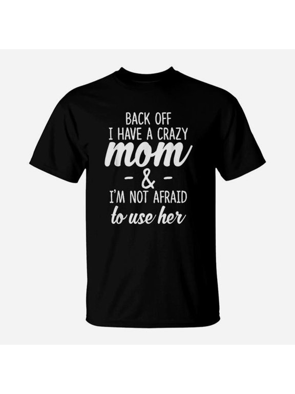 Back Off I Have A Crazy Mom TShirt
