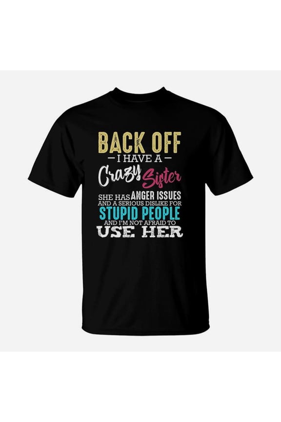 Back Off I Have A Crazy Sister Sibling TShirt