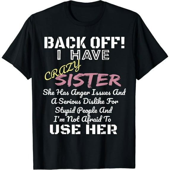 Back Off I Have A Crazy Sister T-Shirt Funny Family Tee Gift T-Shirt