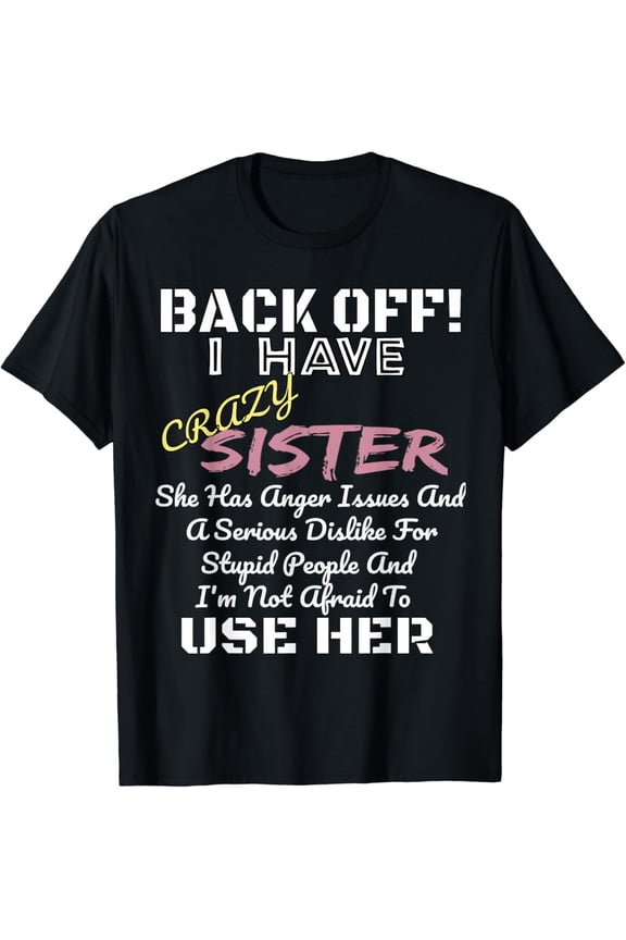 Back Off I Have A Crazy Sister T-Shirt Funny Family Tee Gift T-Shirt