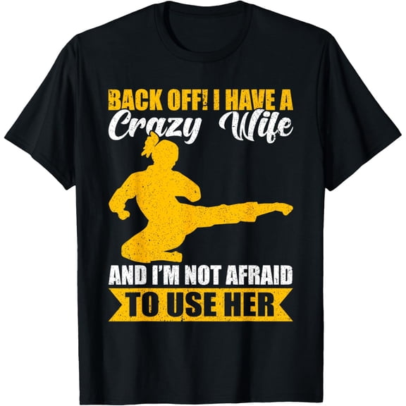 Back Off I Have A Crazy Wife And I'm Not Afraid To Use Her T-Shirt100% cotton