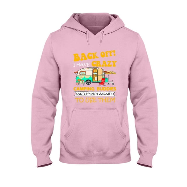 Back Off I Have Crazy Camping Buddies & I'M Not Afraid Hooded Hoodie