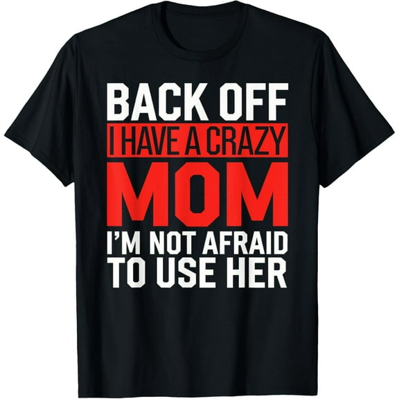 Back Off I Have a Crazy Mom Funny Mothers Day Protective Ma T-Shirt100% cotton