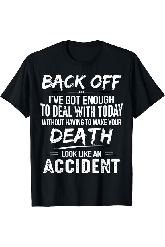 Back Off I've Got Enough To Deal With Today T-Shirt