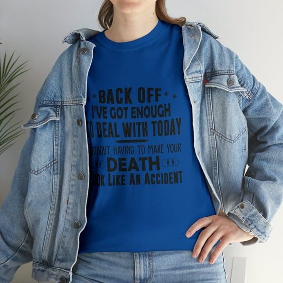 Back Off I've Got Enough to Deal T-Shirt