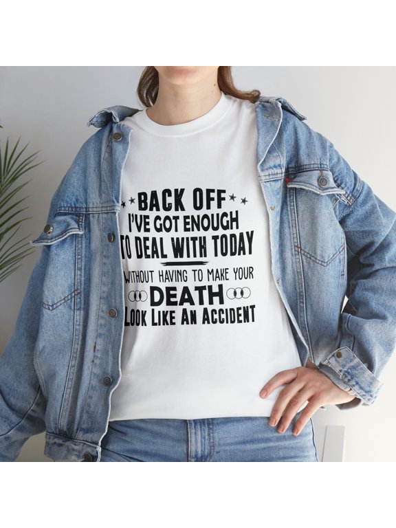 Back Off I've Got Enough to Deal T-Shirt