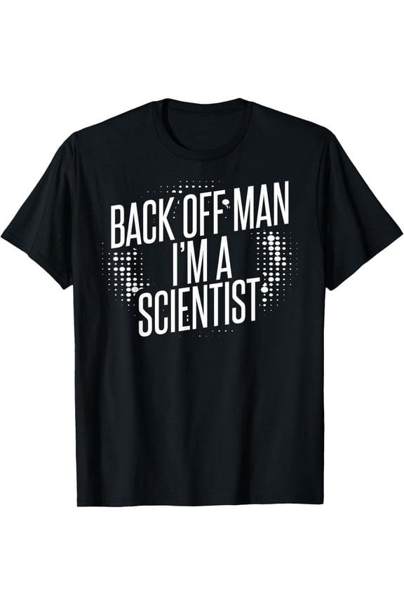 Back Off Man I'm A Scientist T-Shirt T-Shirt men and women can wear, black, white, gifts