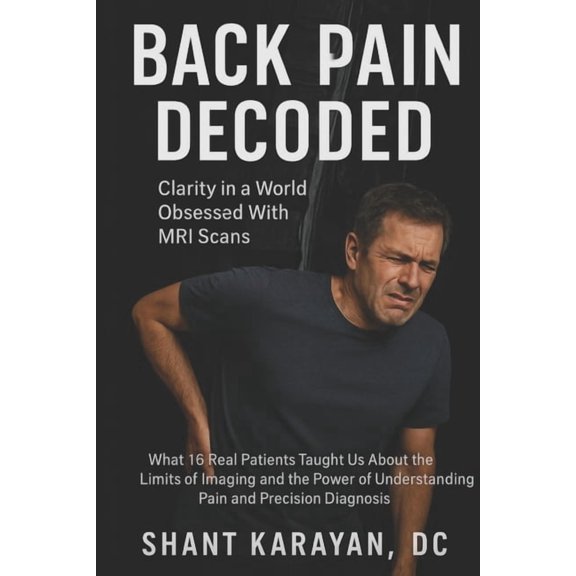 The Spine Solution Back Pain Decoded: Clarity in A World Obsessed with MRI Scans, (Paperback)