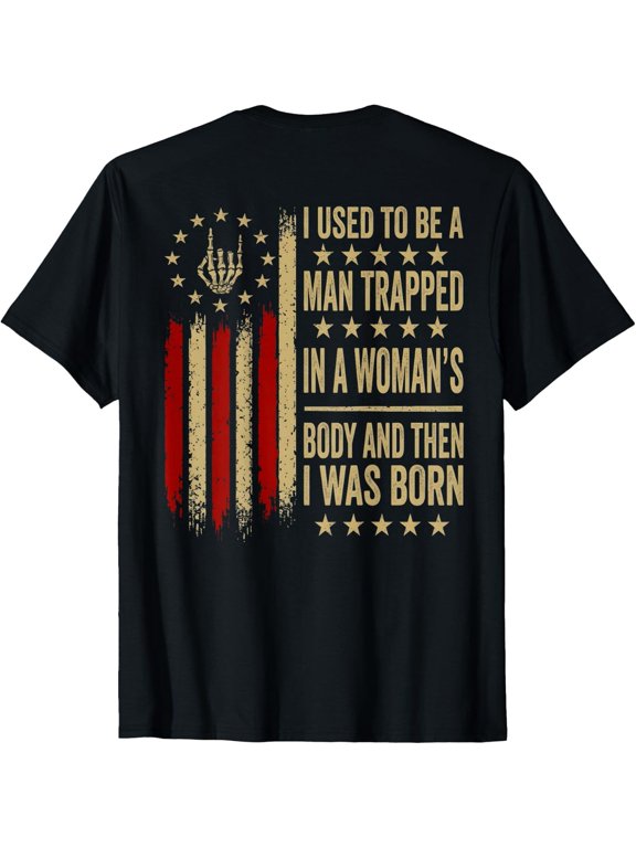 Back Print I Used to Be a Man Trapped in a Woman’s Body T-Shirt