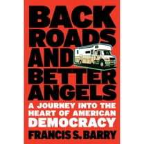 Pre-Owned Back Roads and Better Angels: A Journey Into the Heart of American Democracy (Hardcover) 1586423886 9781586423889