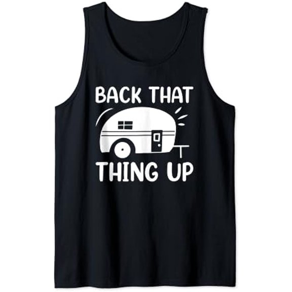 Back That Thing Up Camper Playful Camping Tank Top Size S-3XL