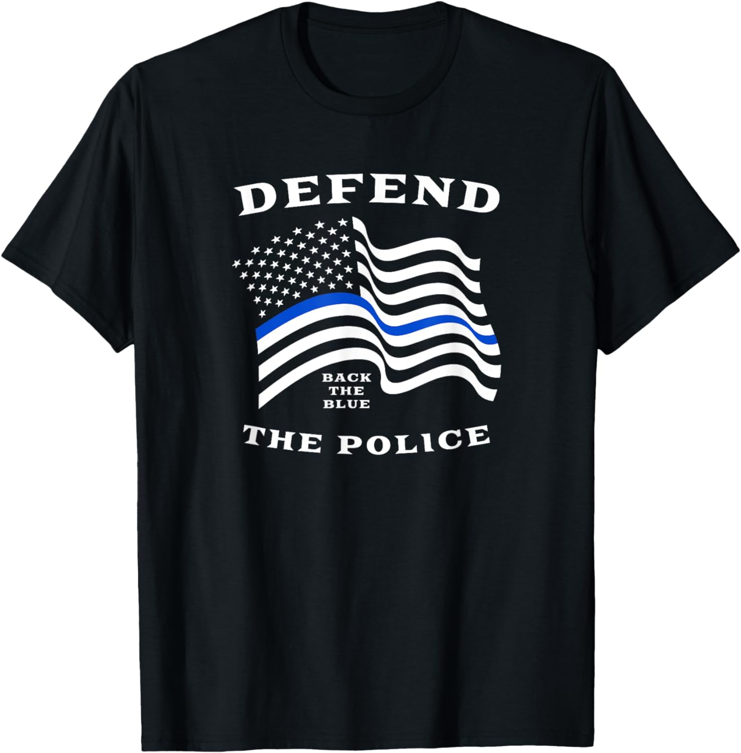 Back The Blue - Defend The Police - Thin Blue Line Flag T-Shirt ...