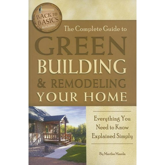 Back-To-Basics: The Complete Guide to Green Building & Remodeling Your Home (Paperback)