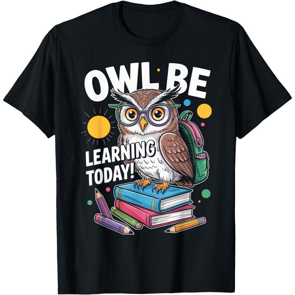 Back To School First Day Of School Owl Be Learning Today T-Shirt