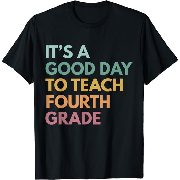 Back To School It's A Good Day To Teach Fourth Grade Teacher T-Shirt