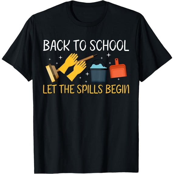 Back To School Let The Spills Begin School Custodian T-Shirt - Walmart.com