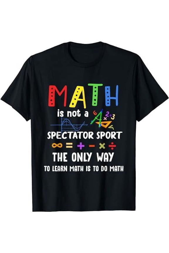 Back To School Math Is Not A Spectator Sport Math Teacher T-Shirt