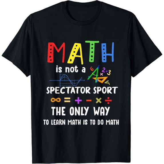 Back To School Math Is Not A Spectator Sport Math Teacher T-Shirt