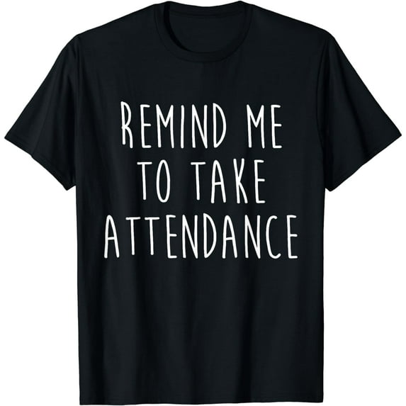 Back To School Remind Me To Take Attendance Teachers Women T-Shirt