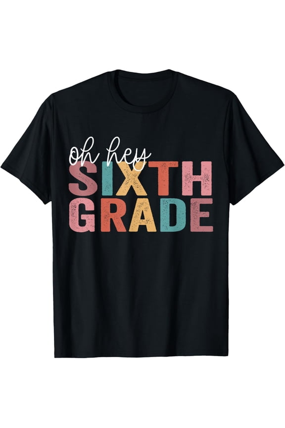 Back To School Students Teacher Oh Hey 6th sixth Grade T-Shirt