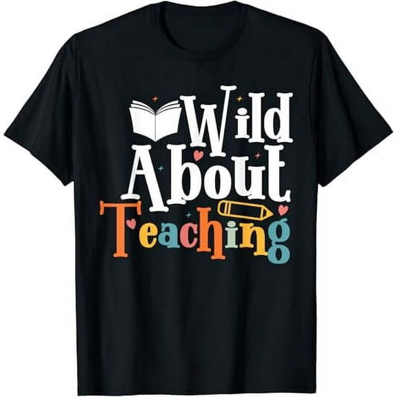 Back To School Wild About Teaching Teacher T-Shirt