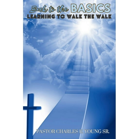 Back To The Basics: Learning To Walk The Walk, (Paperback)