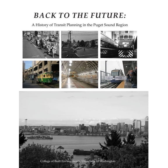Back To The Future: A History of Transit Planning in the Puget Sound Region, (Paperback)