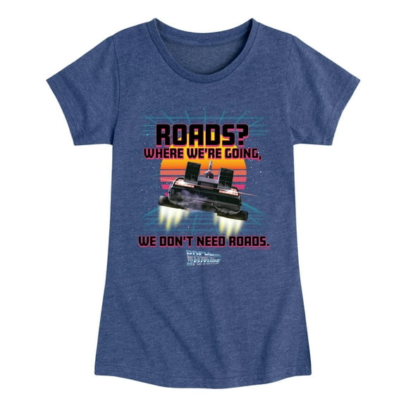 Back To The Future - Where We're Going Don't Need Roads - Toddler & Youth Girls Short Sleeve Graphic T-Shirt