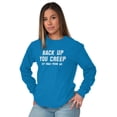 thumbnail image 1 of Back Up Creep Get Away From Me Women's Long Sleeve T Shirt Brisco Brands 3X, 1 of 6