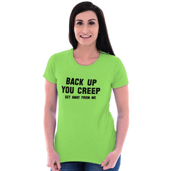 Back Up Creep Get Away From Me Womens Slim Fit Graphic Tee Brisco Brands S