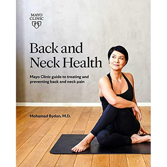 Pre-Owned Back and Neck Health: Mayo Clinic Guide to Treating and Preventing Back and Neck Pain (Paperback) 1893005631 9781893005631