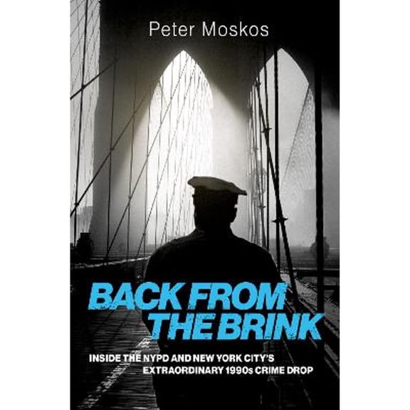 Pre-Owned Back from the Brink: Inside the NYPD and New York City's Extraordinary 1990s Crime Drop (Hardcover) 0197797776 9780197797778