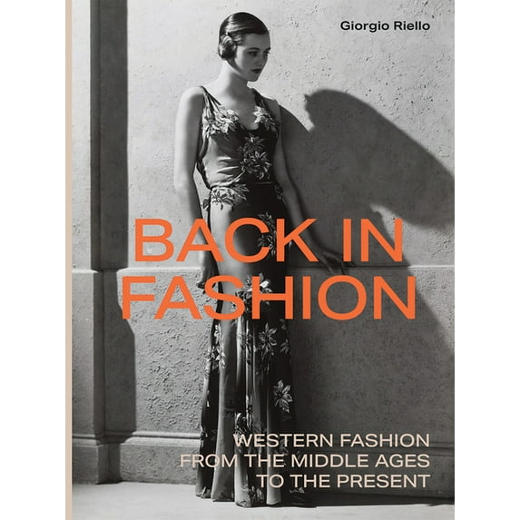 Back in Fashion: Western Fashion from the Middle Ages to the Present, (Hardcover)