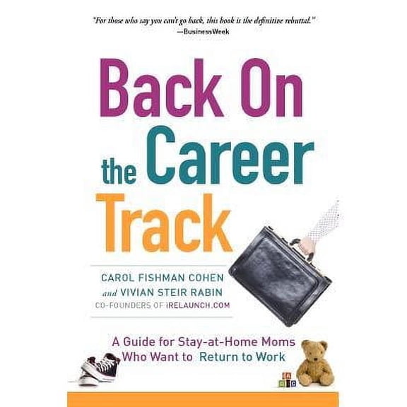 Back on the Career Track: A Guide for Stay-at-Home Moms Who Want to Return to Work (Paperback) by Vivian Steir Rabin, Carol Fishman Cohen