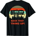 thumbnail image 1 of Back that Thing Up Funny Camper RV Meme Design on Back T-Shirt, 1 of 4