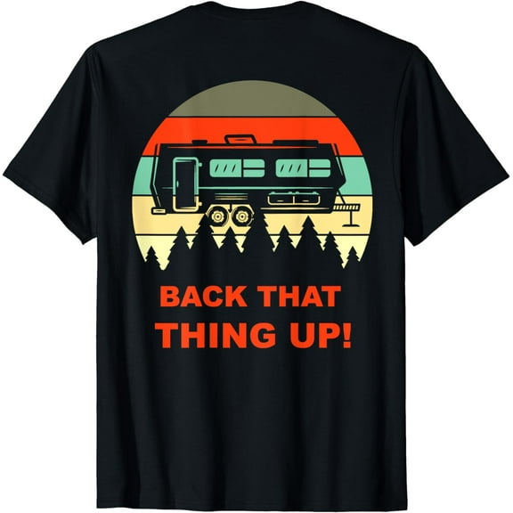 Back that Thing Up Funny Camper RV Meme Design on Back T-Shirt
