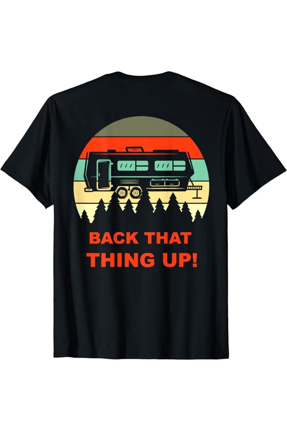 Back that Thing Up Funny Camper RV Meme Design on Back T-Shirt