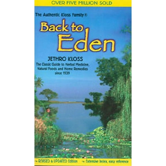 Pre-Owned Back to Eden: The Classic Guide to Herbal Medicine, Natural Foods, and Home Remedies Since 1939 (Paperback) 0940985098 9780940985094