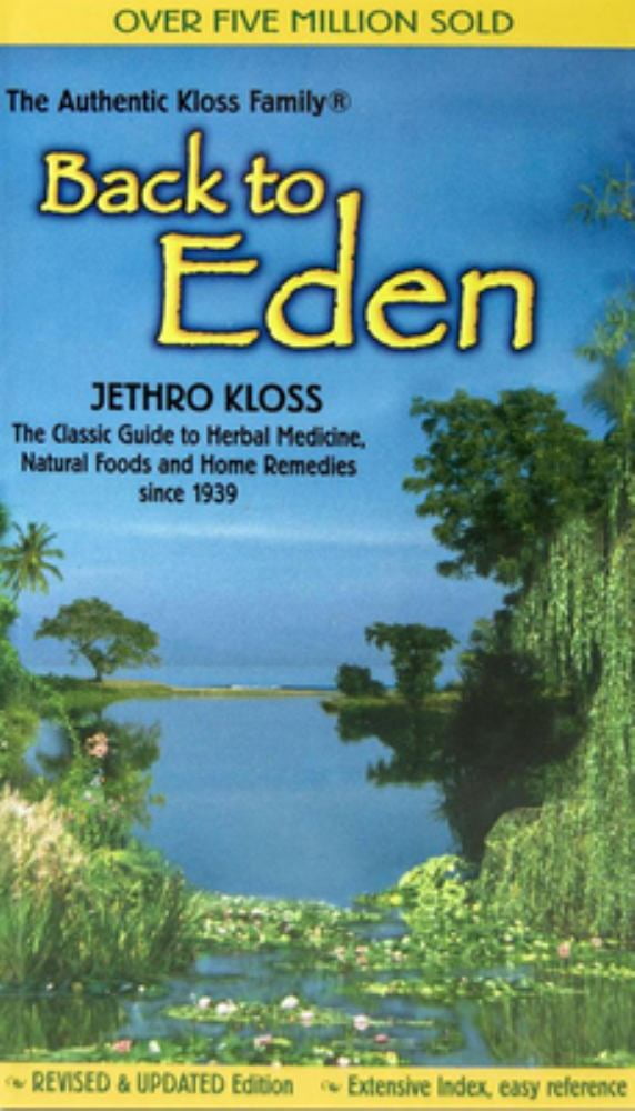 Back to Eden: The Classic Guide to Herbal Medicine, Natural Foods, and Home Remedies since 1939