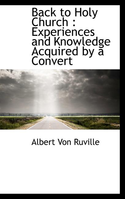 Back to Holy Church : Experiences and Knowledge Acquired by a Convert (Hardcover)