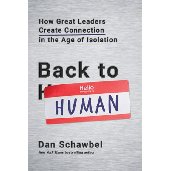 Back to Human : How Great Leaders Create Connection in the Age of Isolation (Hardcover)