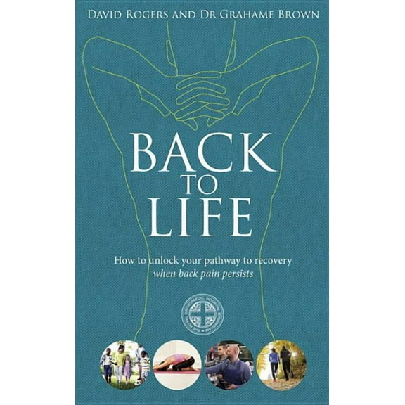 Back to Life : How to Unlock Your Pathway to Recovery (When Back Pain Persists) (Paperback)