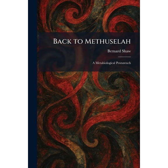 Back to Methuselah: A Metabiological Pentateuch, (Paperback)