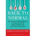 thumbnail image 1 of Back to Normal : Why Ordinary Childhood Behavior Is Mistaken for ADHD, Bipolar Disorder, and Autism Spectrum Disorder (Paperback), 1 of 1