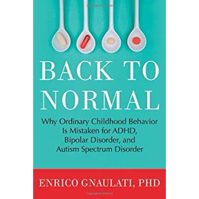 Pre-Owned Back to Normal: Why Ordinary Childhood Behavior Is Mistaken for ADHD, Bipolar Disorder, and Autism Spectrum Disorder (Hardcover) 0807073342 9780807073346