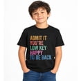 thumbnail image 1 of Back to School Admit It You're Low Key Happy to Be Back T-Shirt, 1 of 7