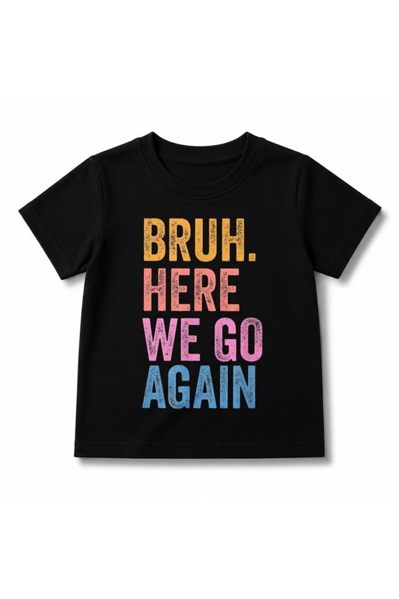 Back to School Funny Gen Z Student Tee Bruh Here We Go Again T-Shirt